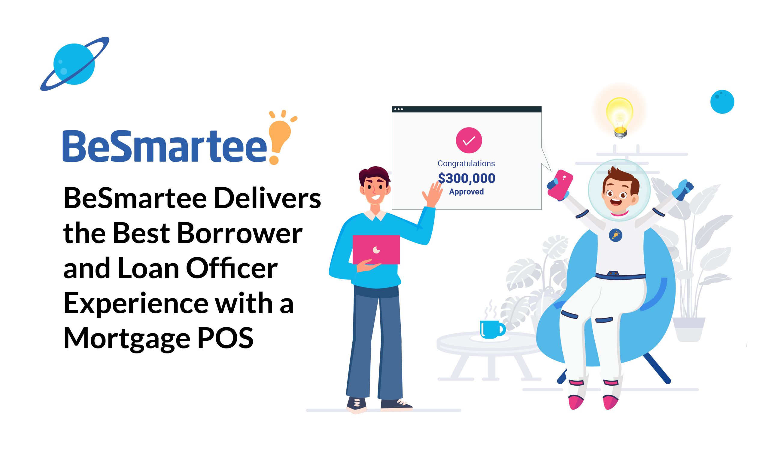 BeSmartee’s Mortgage POS Delivers the Best Borrower and Loan Officer Experience